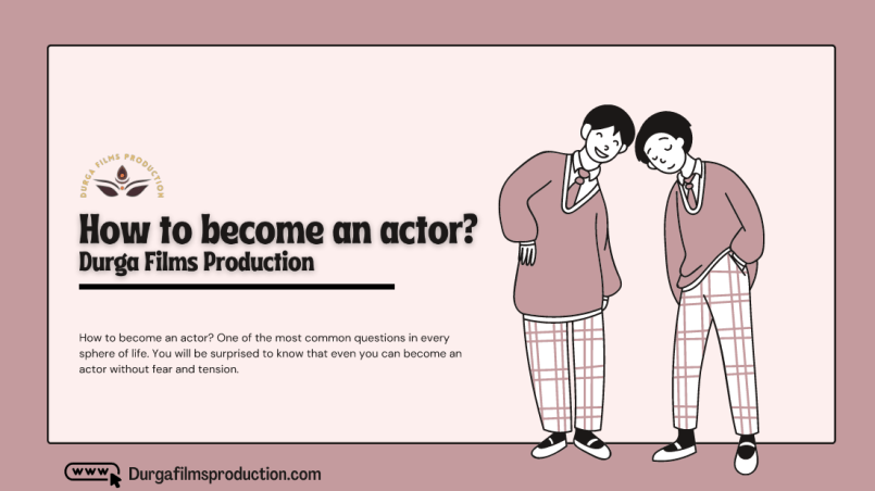 How to become an actor? Durga Films Production has the answer!