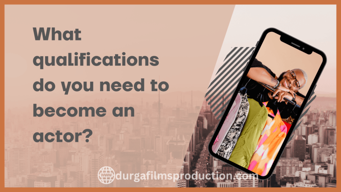 What qualifications do you need to an actor? DFP Blog