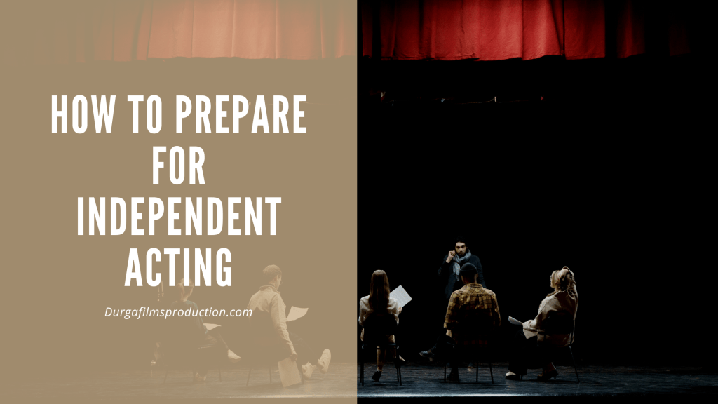 How to Prepare for Independent Acting