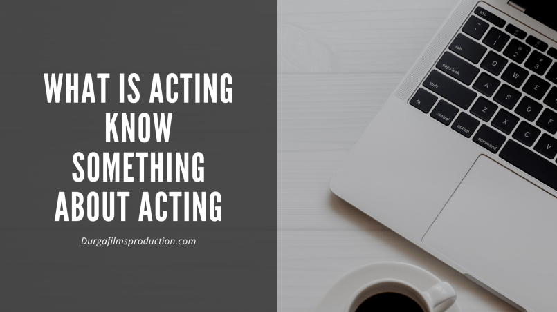 What is acting | Know something about Acting