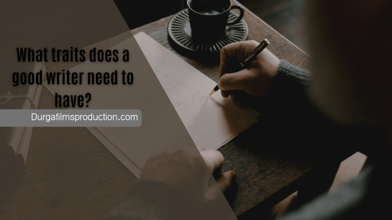 What traits does a good writer need to have?