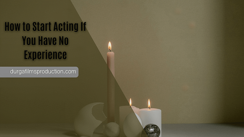 How to Start Acting If You Have No Experience