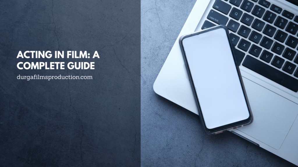 Acting in Film: A Complete Guide
