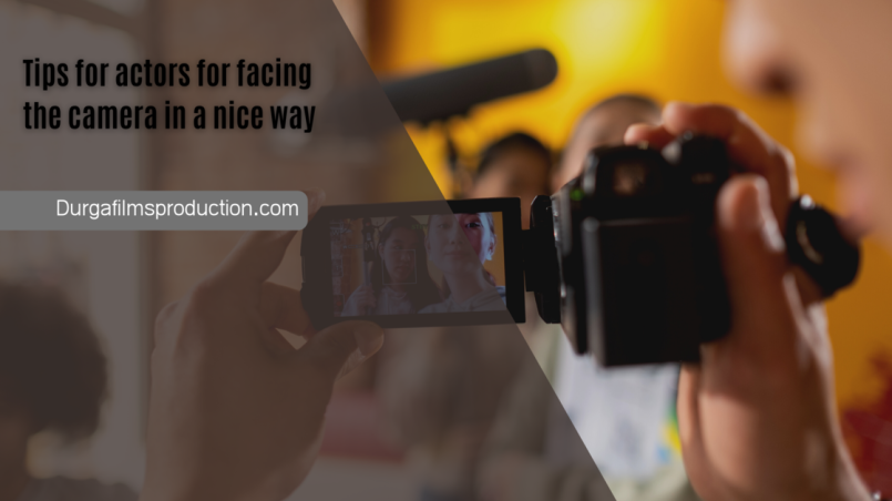 Tips for actors for facing the camera in a nice way