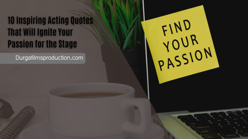 10 Inspiring Acting Quotes That Will Ignite Your Passion for the Stage
