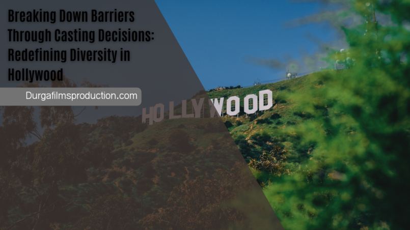 Breaking Down Barriers Through Casting Decisions: Redefining Diversity in Hollywood