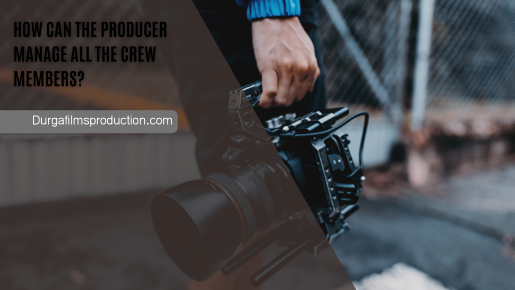 How can the producer manage all the crew members?