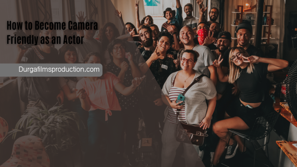 How to Become Camera Friendly as an Actor