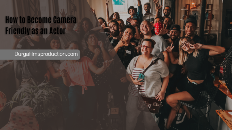 How to Become Camera Friendly as an Actor