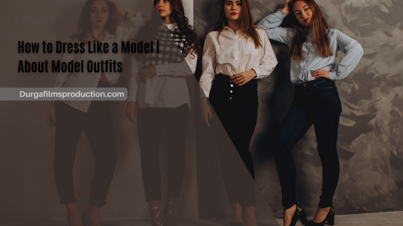 How to Dress Like a Model | About Model Outfits